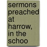 Sermons Preached At Harrow, In The Schoo door Thomas Henry Steel