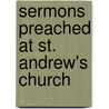 Sermons Preached At St. Andrew's Church by Thomas George P. Hough