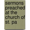 Sermons Preached At The Church Of St. Pa by Authors Various