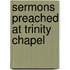 Sermons Preached At Trinity Chapel