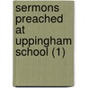 Sermons Preached At Uppingham School (1) by Edward Thring