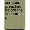 Sermons Preached Before The Honourable S by William Van Mildert
