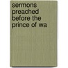 Sermons Preached Before The Prince Of Wa by Arthur Penrhyn Stanley