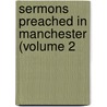 Sermons Preached In Manchester (Volume 2 by Unknown Author
