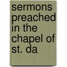 Sermons Preached In The Chapel Of St. Da door Alfred Ollivant