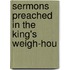 Sermons Preached In The King's Weigh-Hou