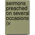Sermons Preached On Several Occasions (V