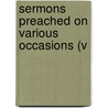 Sermons Preached On Various Occasions (V by John Henry Newman