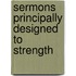Sermons Principally Designed To Strength
