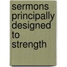 Sermons Principally Designed To Strength door James Haldane Stewart