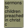 Sermons To Children Preached In Christ C door Rev James Vaughan