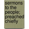 Sermons To The People; Preached Chiefly door Henry Parry Liddon