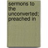 Sermons To The Unconverted; Preached In door Baptist Wriothesley Noel