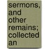 Sermons, And Other Remains; Collected An
