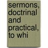 Sermons, Doctrinal And Practical, To Whi door James Gray