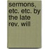 Sermons, Etc. Etc. By The Late Rev. Will
