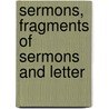 Sermons, Fragments Of Sermons And Letter door William Gadsby