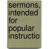 Sermons, Intended For Popular Instructio door Henry Hughes