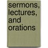 Sermons, Lectures, And Orations