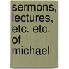 Sermons, Lectures, Etc. Etc. Of Michael door Michael Bernard Buckley