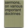 Sermons, On Various Important Doctrines door General Books