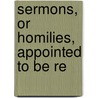 Sermons, Or Homilies, Appointed To Be Re door Church of England