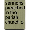 Sermons, Preached In The Parish Church O door Henry William Sulivan