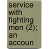 Service With Fighting Men (2); An Accoun by William Howard Taft