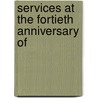 Services At The Fortieth Anniversary Of by Daniel Sharp