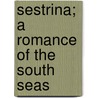 Sestrina; A Romance Of The South Seas door Arnold Safroni-Middleton