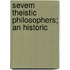Sevem Theistic Philosophers; An Historic