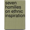 Seven Homilies On Ethnic Inspiration door Joseph Taylor Goodsir