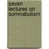 Seven Lectures On Somnabulism