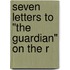 Seven Letters To "The Guardian" On The R