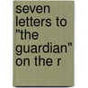 Seven Letters To "The Guardian" On The R door Charles Wordsworth