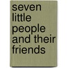 Seven Little People And Their Friends by Horace Elisha Scudder