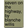 Seven On The Highway, By Blanche Willis by Blanche Willis Howard