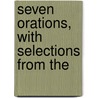 Seven Orations, With Selections From The by Marcus Tullius Cicero