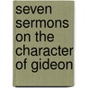 Seven Sermons On The Character Of Gideon door Fountain Elwin