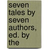 Seven Tales By Seven Authors, Ed. By The by Francis Edward Smedley