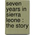 Seven Years In Sierra Leone : The Story