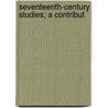 Seventeenth-Century Studies; A Contribut door Edmund Gosse