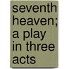 Seventh Heaven; A Play In Three Acts door Austin Strong