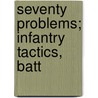 Seventy Problems; Infantry Tactics, Batt door John Frank Morrison
