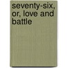 Seventy-Six, Or, Love And Battle door John Neal