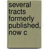 Several Tracts Formerly Published, Now C by Benjamin Hoadly