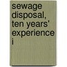 Sewage Disposal, Ten Years' Experience I by Sally Denton