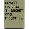 Sewers (Volume 1); Ancient And Modern; W by Cyrenus Wheeler