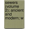 Sewers (Volume 2); Ancient And Modern; W door Cyrenus Wheeler