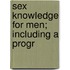 Sex Knowledge For Men; Including A Progr